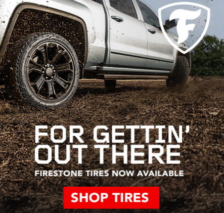 For Gettin' Out There. Firestone Tires Now Available. Shop Tires.